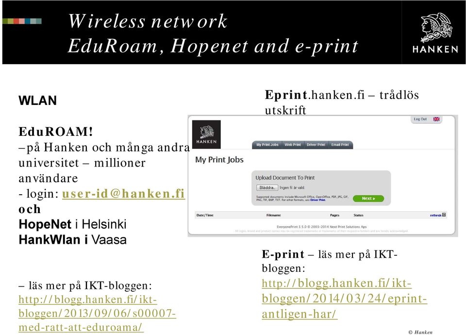 fi och HopeNet i Helsinki HankWlan i Vaasa läs mer på IKT-bloggen: http://blogg.hanken.