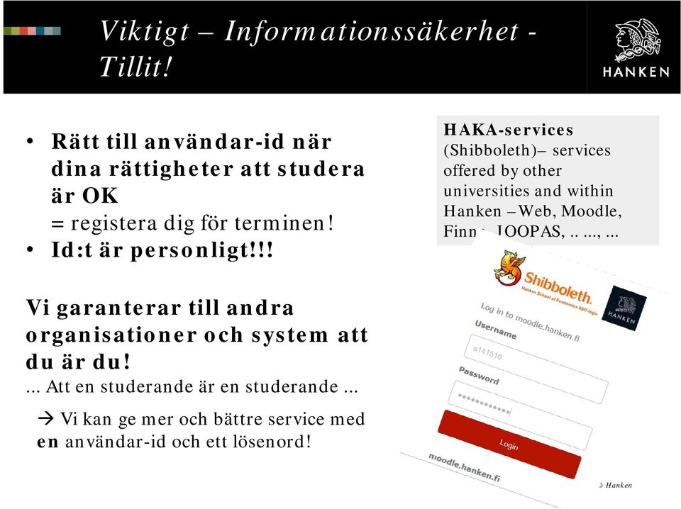 !! HAKA-services (Shibboleth) services offered by other universities and within Hanken Web, Moodle, Finna,
