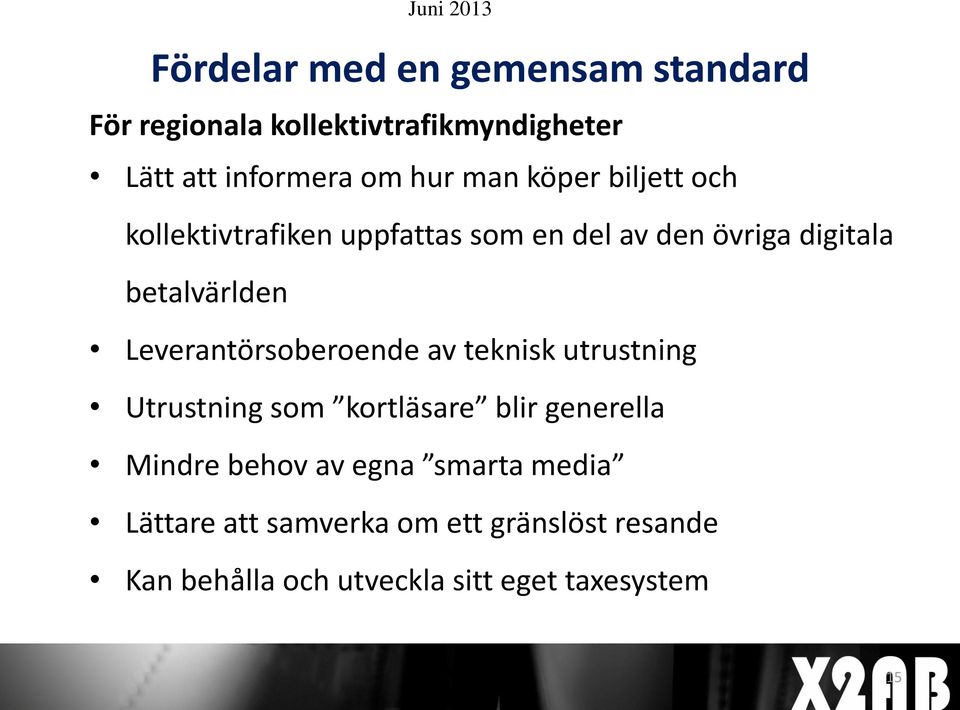 Leverantörsoberoende av teknisk utrustning Utrustning som kortläsare blir generella Mindre behov av