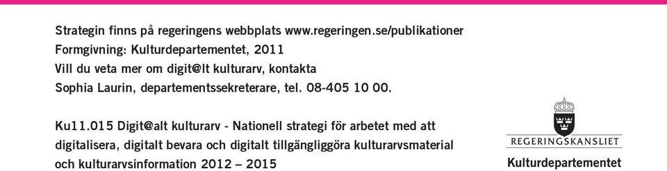 se/publikationer Formgivning: Kulturdepartementet, 2011 Vill du veta mer om digit@lt kulturarv,