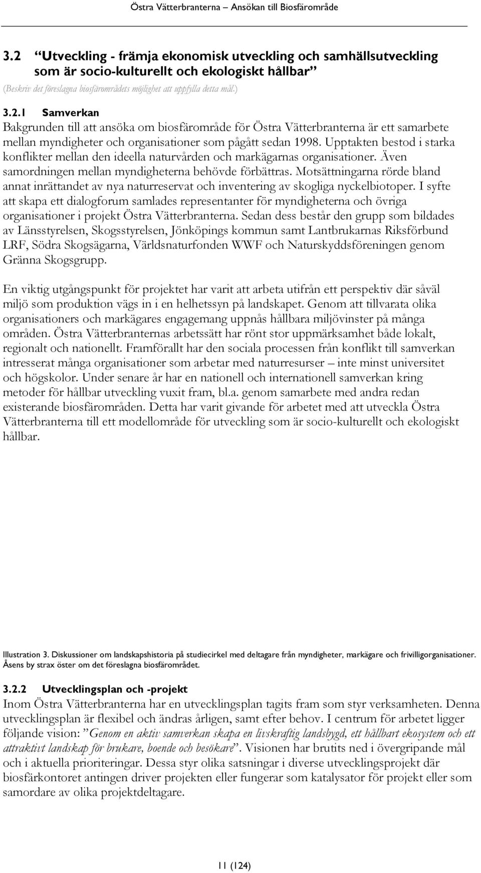 Motsättningarna rörde bland annat inrättandet av nya naturreservat och inventering av skogliga nyckelbiotoper.