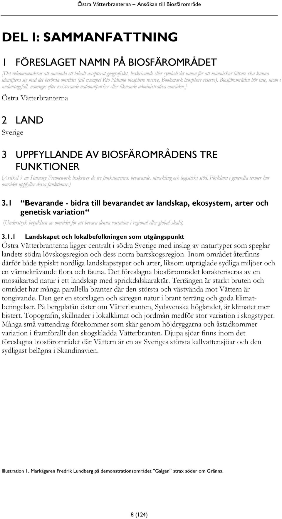 Biosfärområden bör inte, utom i undantagsfall, namnges efter existerande nationalparker eller liknande administrativa områden.