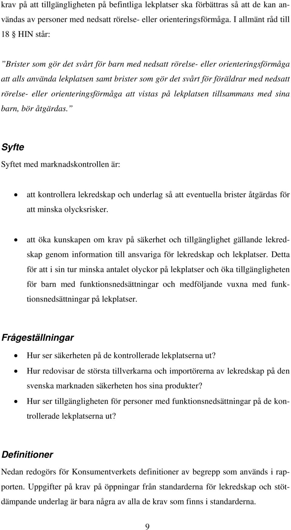 rörelse- eller orienteringsförmåga att vistas på lekplatsen tillsammans med sina barn, bör åtgärdas.