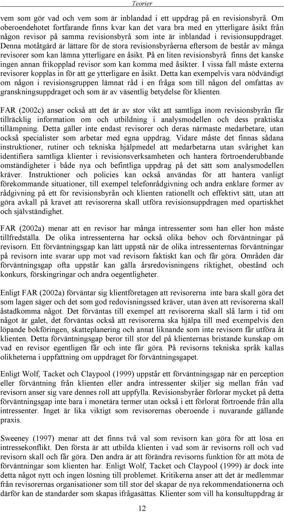 Denna motåtgärd är lättare för de stora revisionsbyråerna eftersom de består av många revisorer som kan lämna ytterligare en åsikt.