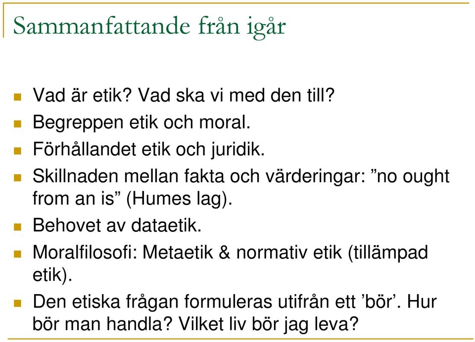 Skillnaden mellan fakta och värderingar: no ought from an is (Humes lag).