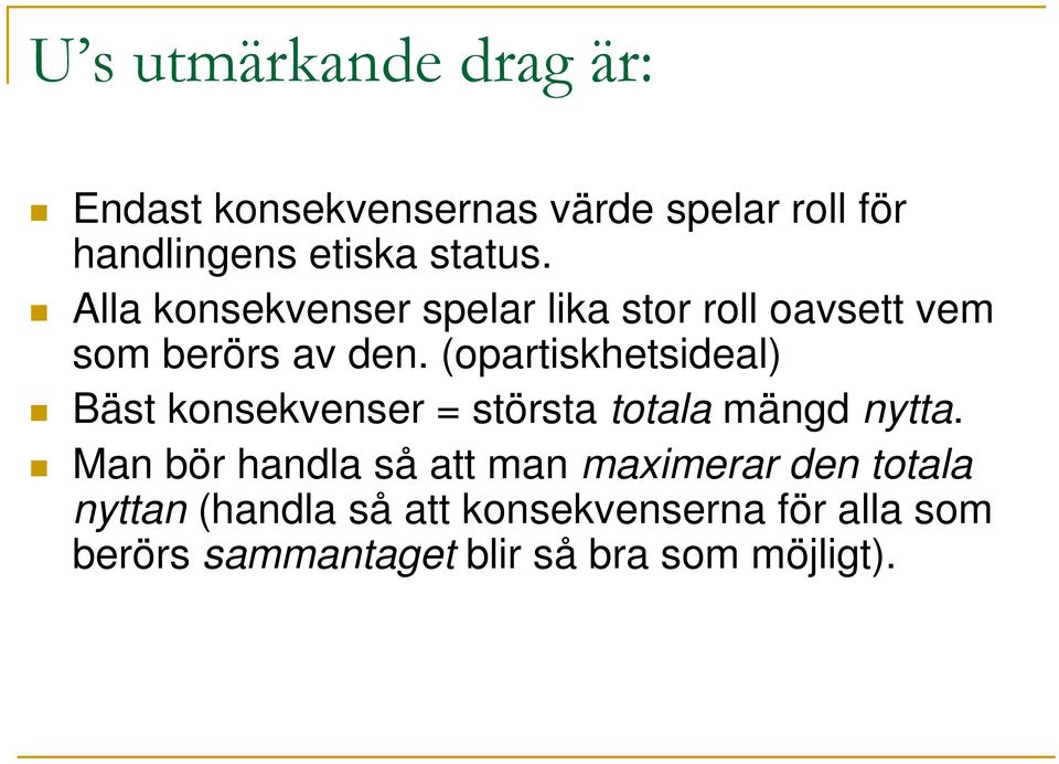 (opartiskhetsideal) Bäst konsekvenser = största totala mängd nytta.