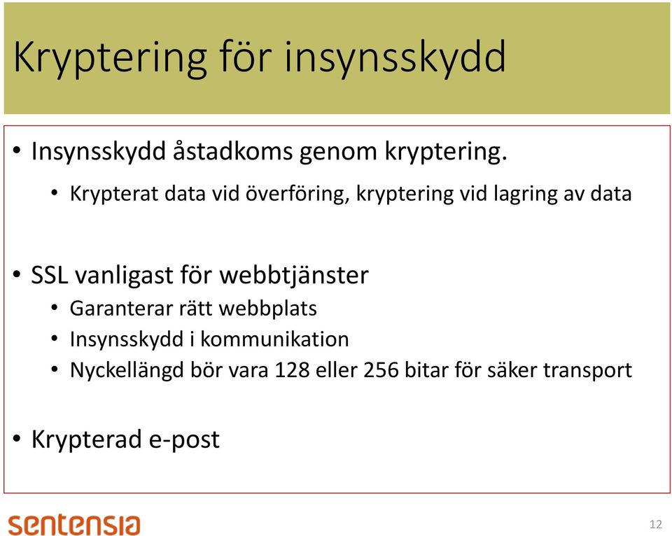 vanligast för webbtjänster Garanterar rätt webbplats Insynsskydd i