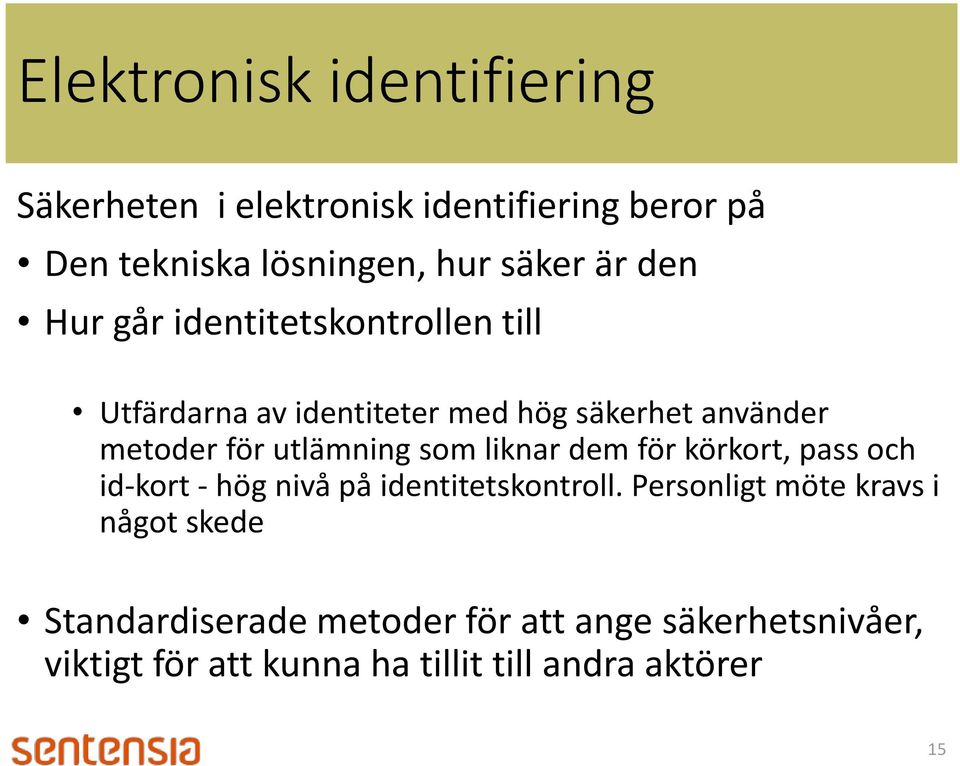 som liknar dem för körkort, pass och id-kort - hög nivå på identitetskontroll.