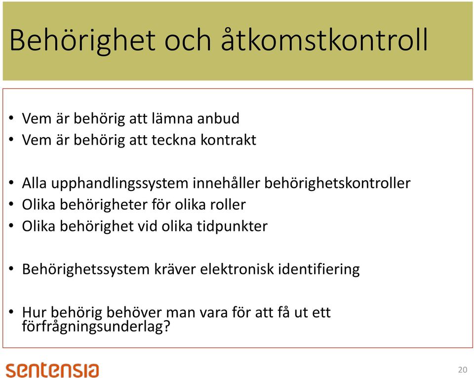 för olika roller Olika behörighet vid olika tidpunkter Behörighetssystem kräver