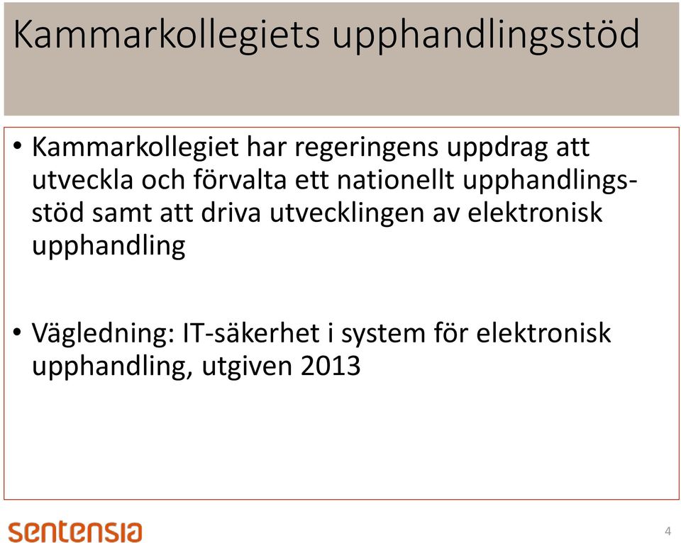 samt att driva utvecklingen av elektronisk upphandling