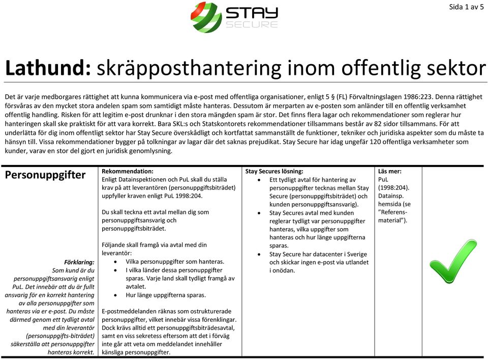 Risken för att legitim e-post drunknar i den stora mängden spam är stor. Det finns flera lagar och rekommendationer som reglerar hur hanteringen skall ske praktiskt för att vara korrekt.