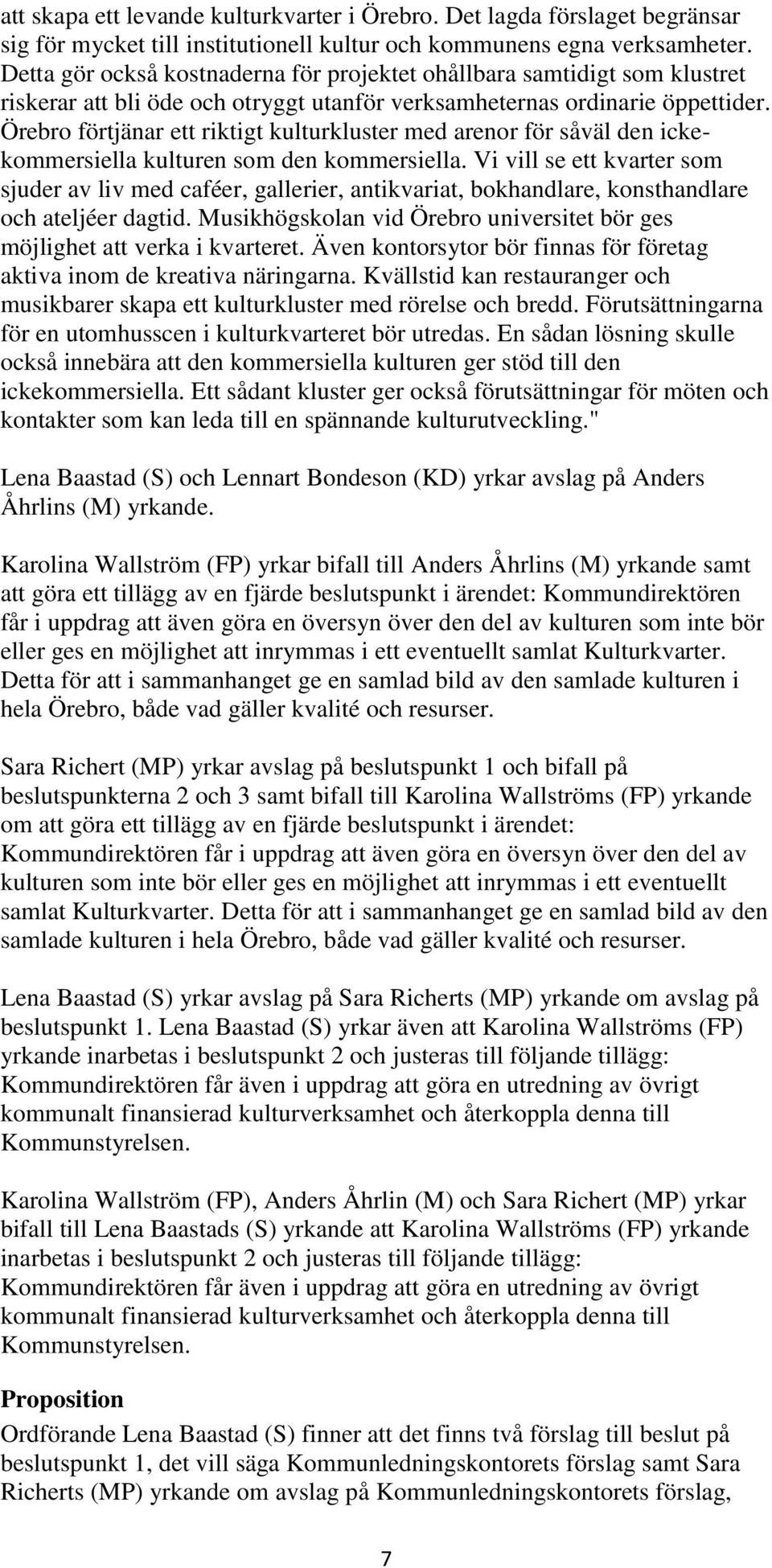 Örebro förtjänar ett riktigt kulturkluster med arenor för såväl den ickekommersiella kulturen som den kommersiella.