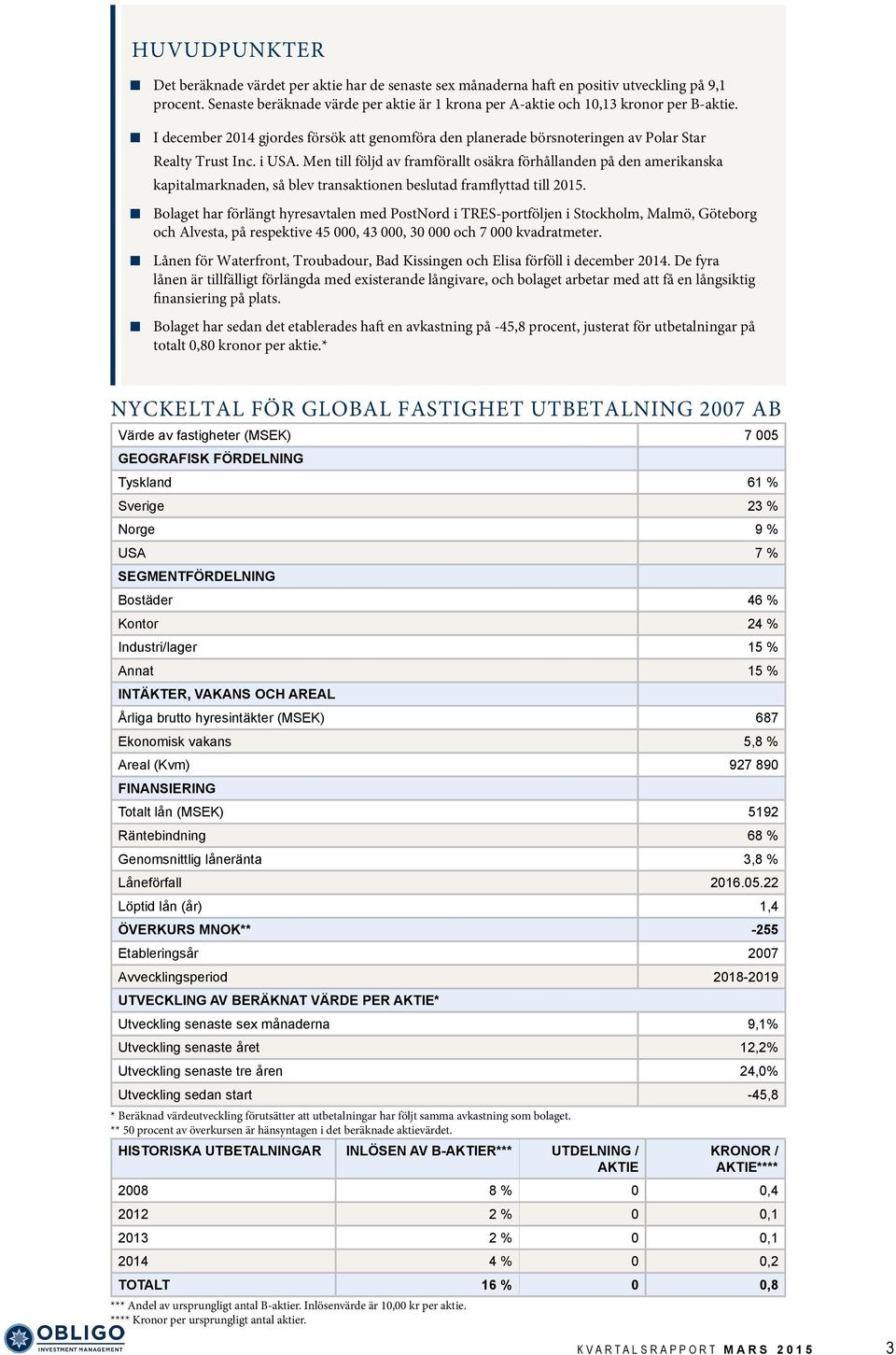 Men till följd av framförallt osäkra förhållanden på den amerikanska kapitalmarknaden, så blev transaktionen beslutad framflyttad till 2015.