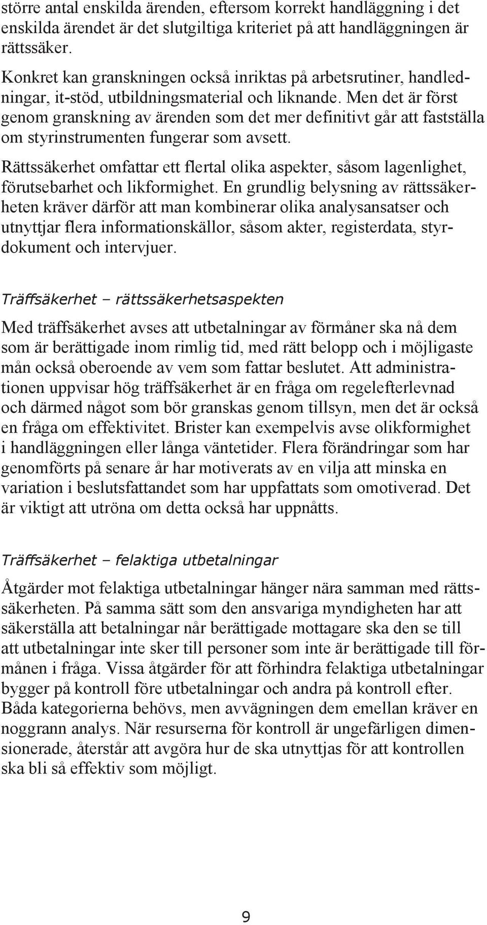Men det är först genom granskning av ärenden som det mer definitivt går att fastställa om styrinstrumenten fungerar som avsett.