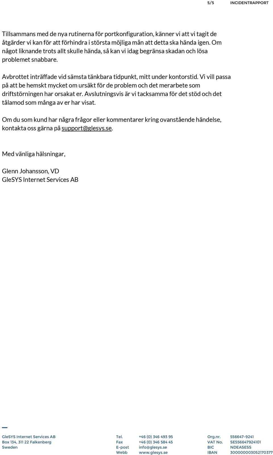 Vi vill passa på att be hemskt mycket om ursäkt för de problem och det merarbete som driftstörningen har orsakat er.