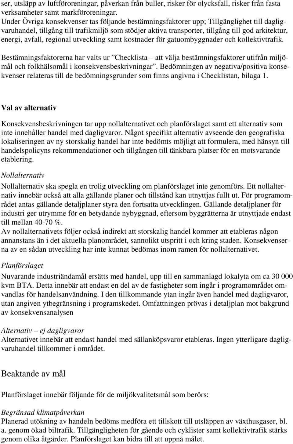 avfall, regional utveckling samt kostnader för gatuombyggnader och kollektivtrafik.
