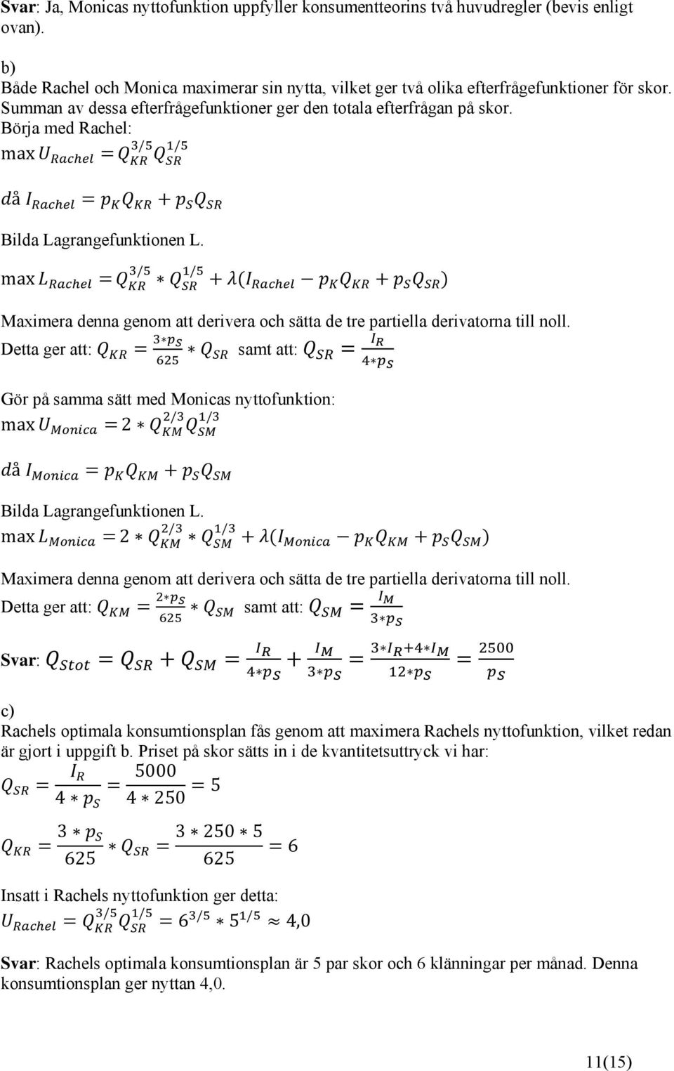 max / / Maximera denna genom att derivera och sätta de tre partiella derivatorna till noll.
