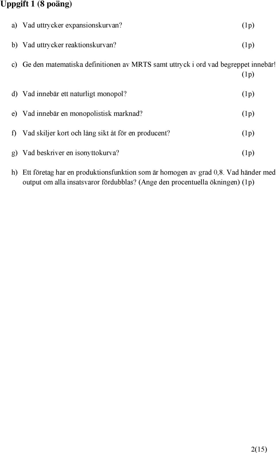 e) Vad innebär en monopolistisk marknad? f) Vad skiljer kort och lång sikt åt för en producent?