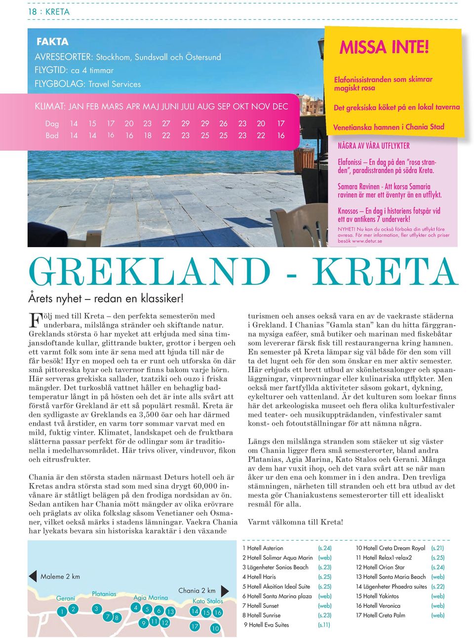 köket på en lokal taverna Venetianska hamnen i Chania Stad NÅGRA AV VÅRA UTFLYKTER Elafonissi En dag på den rosa stranden, paradisstranden på södra Kreta.