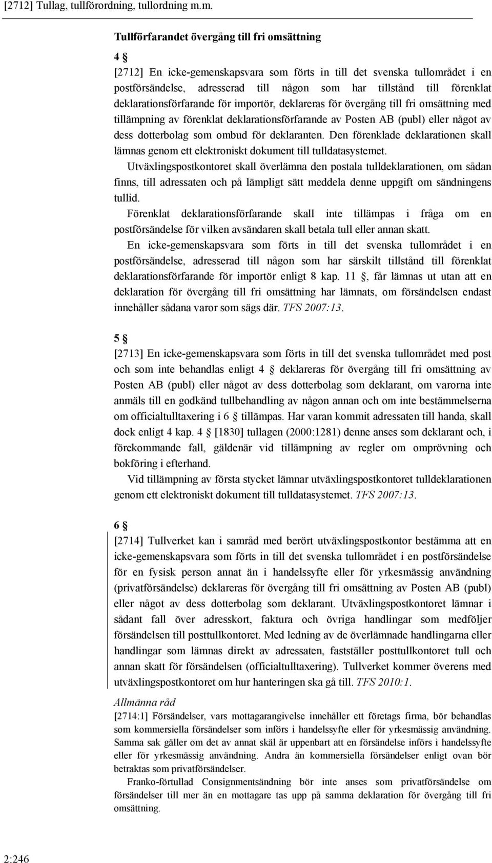 deklarationsförfarande för importör, deklareras för övergång till fri omsättning med tillämpning av förenklat deklarationsförfarande av Posten AB (publ) eller något av dess dotterbolag som ombud för