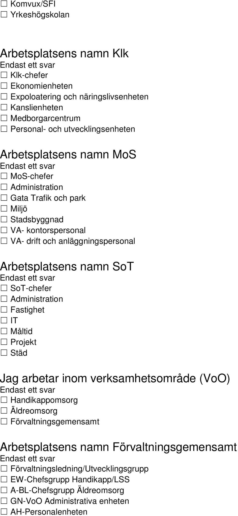 Arbetsplatsens namn SoT SoT-chefer Administration Fastighet IT Måltid Projekt Städ Jag arbetar inom verksamhetsområde (VoO) Handikappomsorg Äldreomsorg