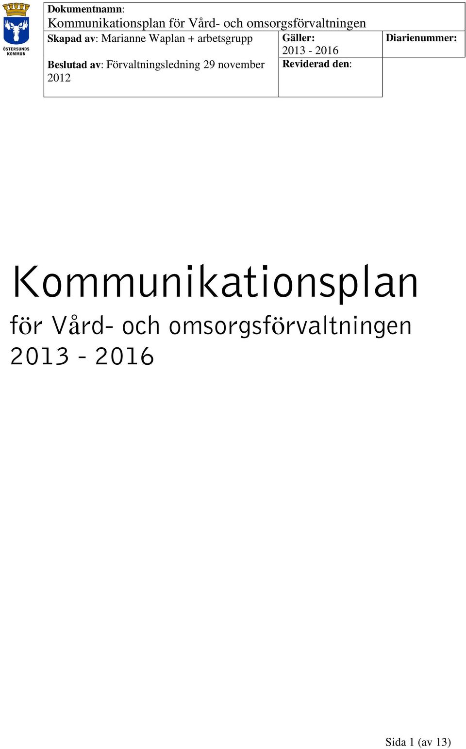 Förvaltningsledning 29 november 2012 Gäller: 2013-2016 Reviderad den:
