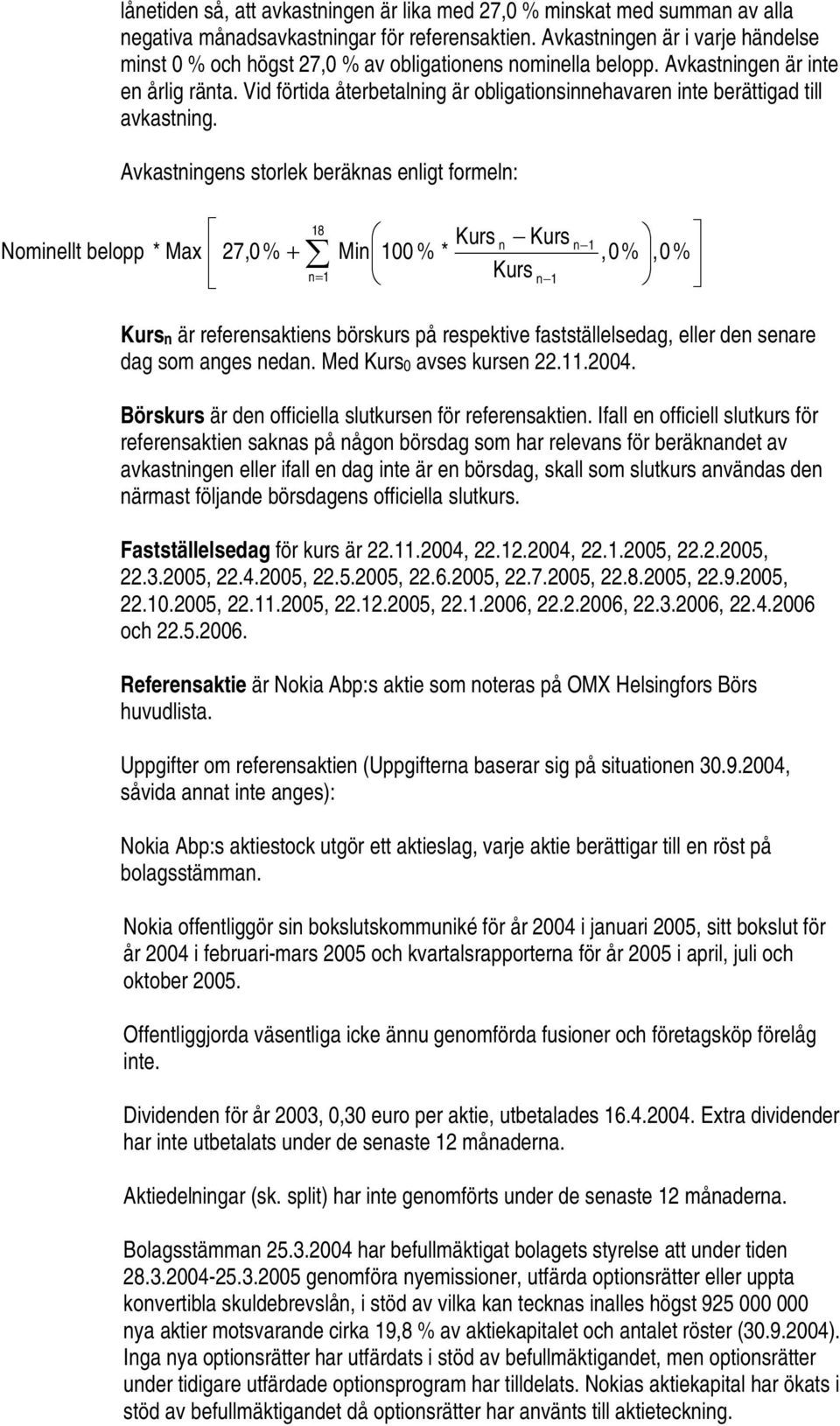 Vid förtida återbetalning är obligationsinnehavaren inte berättigad till avkastning.