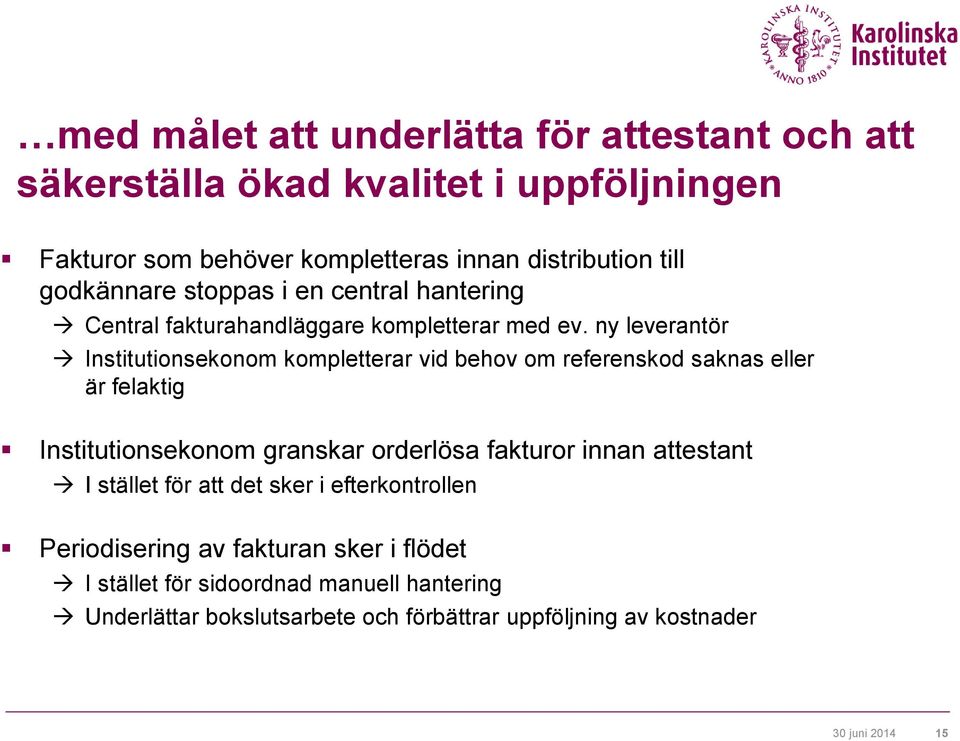ny leverantör Institutionsekonom kompletterar vid behov om referenskod saknas eller är felaktig Institutionsekonom granskar orderlösa fakturor innan