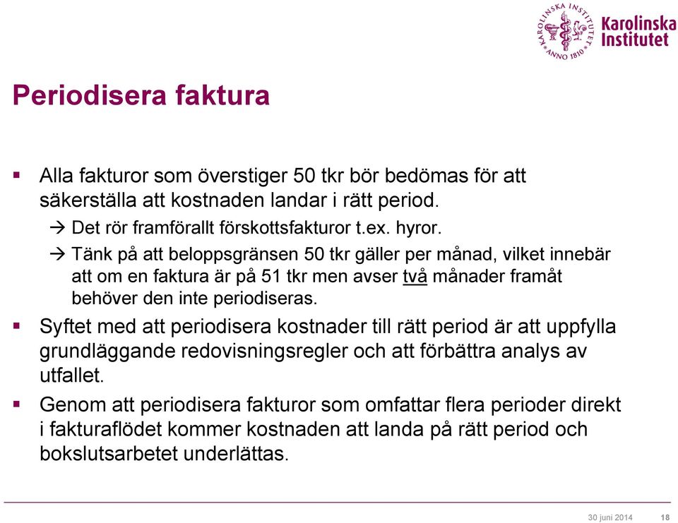 Tänk på att beloppsgränsen 50 tkr gäller per månad, vilket innebär att om en faktura är på 51 tkr men avser två månader framåt behöver den inte periodiseras.