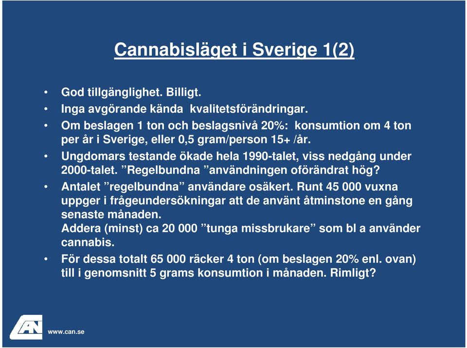 Ungdomars testande ökade hela 1990-talet, viss nedgång under 2000-talet. Regelbundna användningen oförändrat hög? Antalet regelbundna användare osäkert.