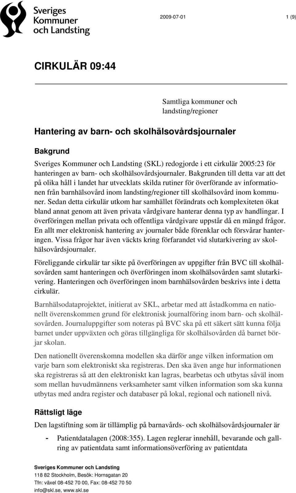 Bakgrunden till detta var att det på olika håll i landet har utvecklats skilda rutiner för överförande av informationen från barnhälsovård inom landsting/regioner till skolhälsovård inom kommuner.