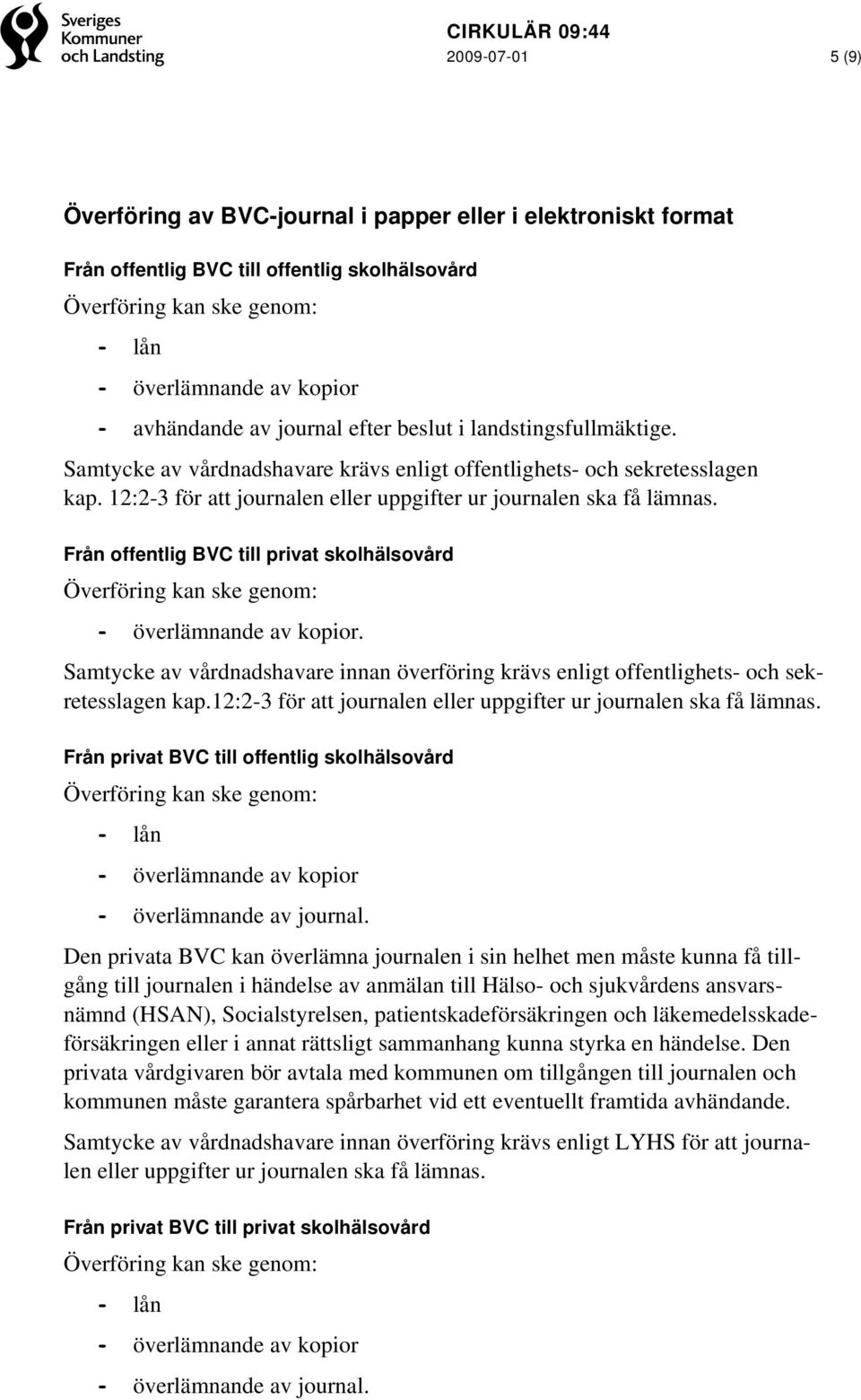 Från offentlig BVC till privat skolhälsovård - överlämnande av kopior. Samtycke av vårdnadshavare innan överföring krävs enligt offentlighets- och sekretesslagen kap.