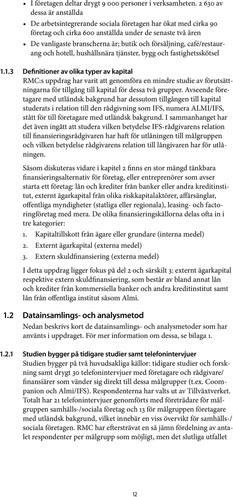 försäljning, café/restaurang och hotell, hushållsnära tjänster, bygg och fastighetsskötsel 1.
