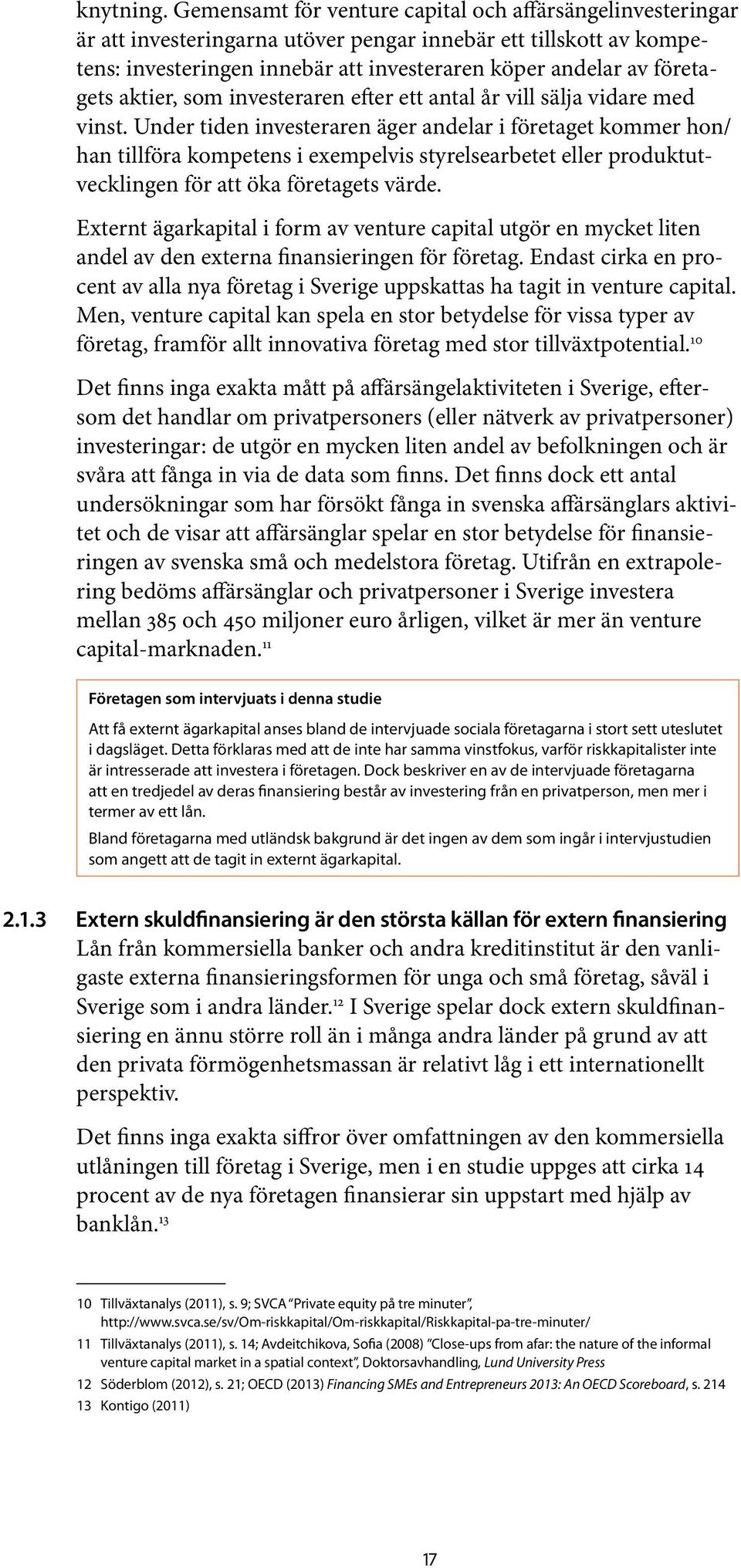 aktier, som investeraren efter ett antal år vill sälja vidare med vinst.