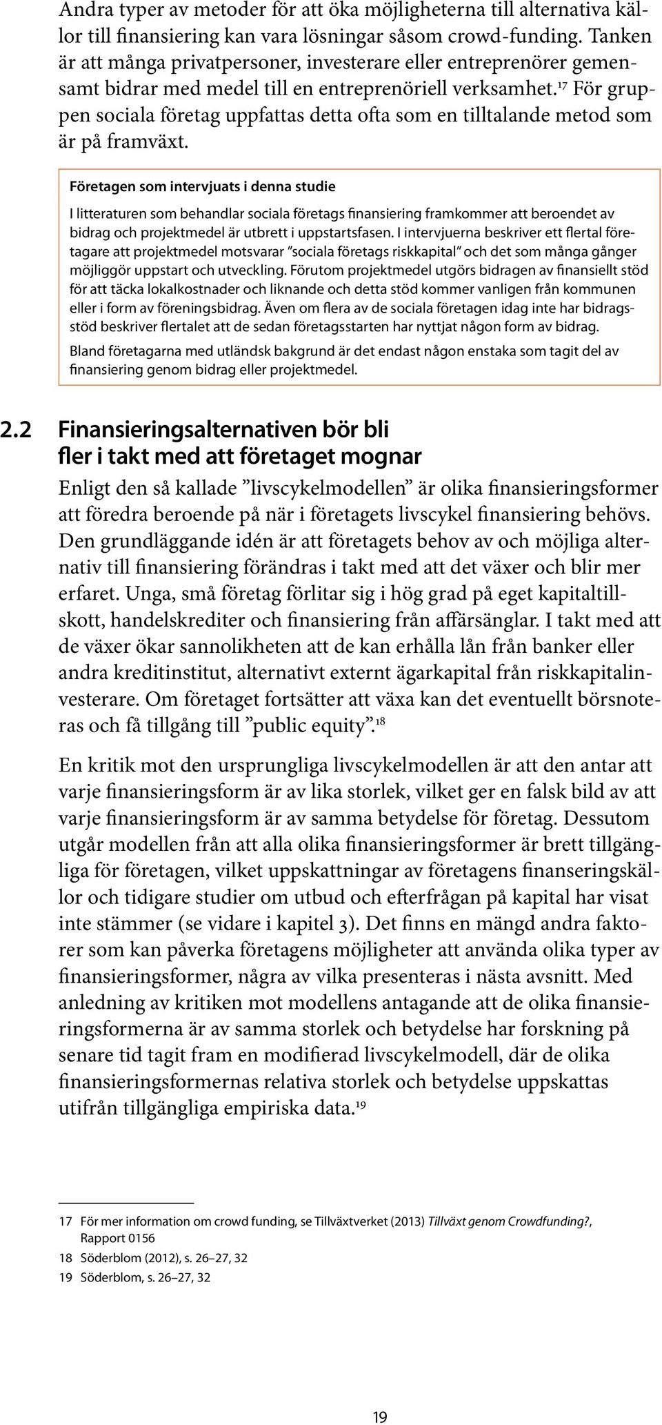 17 För gruppen sociala företag uppfattas detta ofta som en tilltalande metod som är på framväxt.