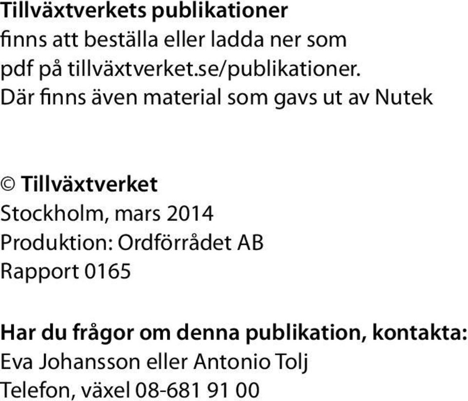 Där finns även material som gavs ut av Nutek Tillväxtverket Stockholm, mars 2014