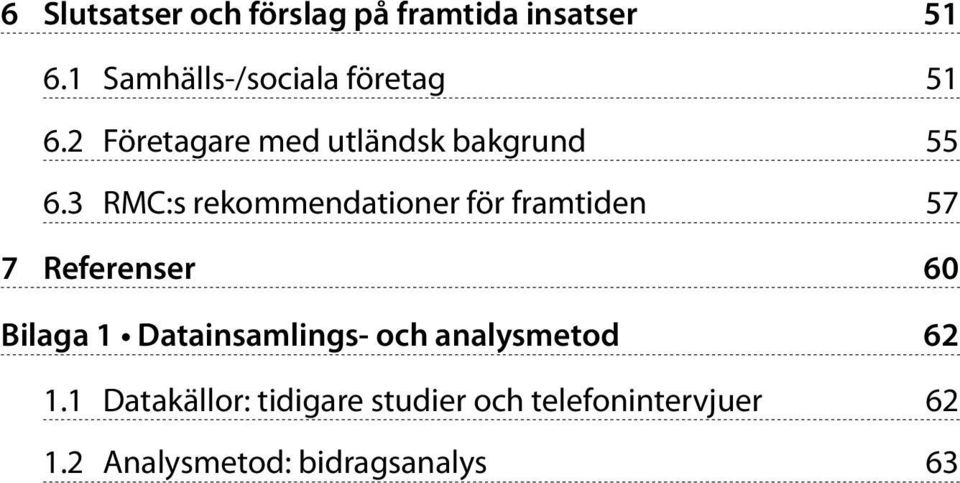 3 RMC:s rekommendationer för framtiden 57 7 Referenser 60 Bilaga 1