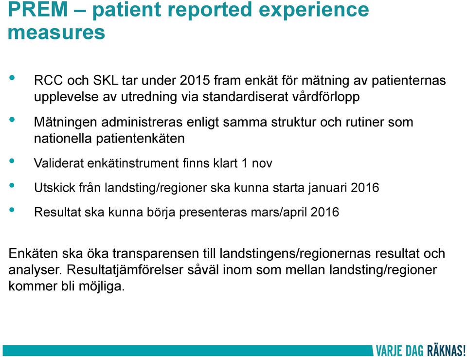 finns klart 1 nov Utskick från landsting/regioner ska kunna starta januari 2016 Resultat ska kunna börja presenteras mars/april 2016 Enkäten