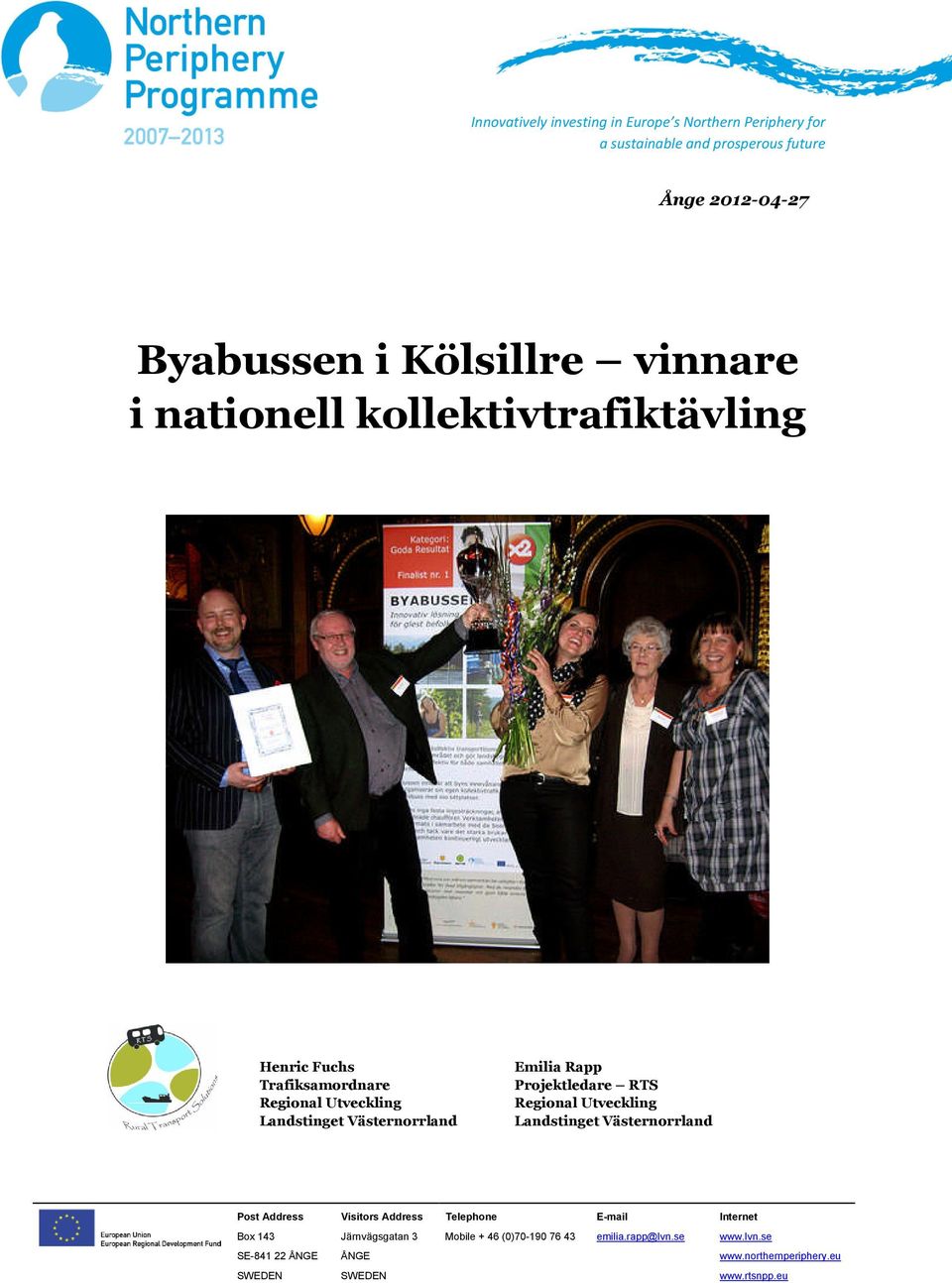 Projektledare RTS Regional Utveckling Landstinget Västernorrland Post Address Visitors Address Telephone E-mail Internet Box 143