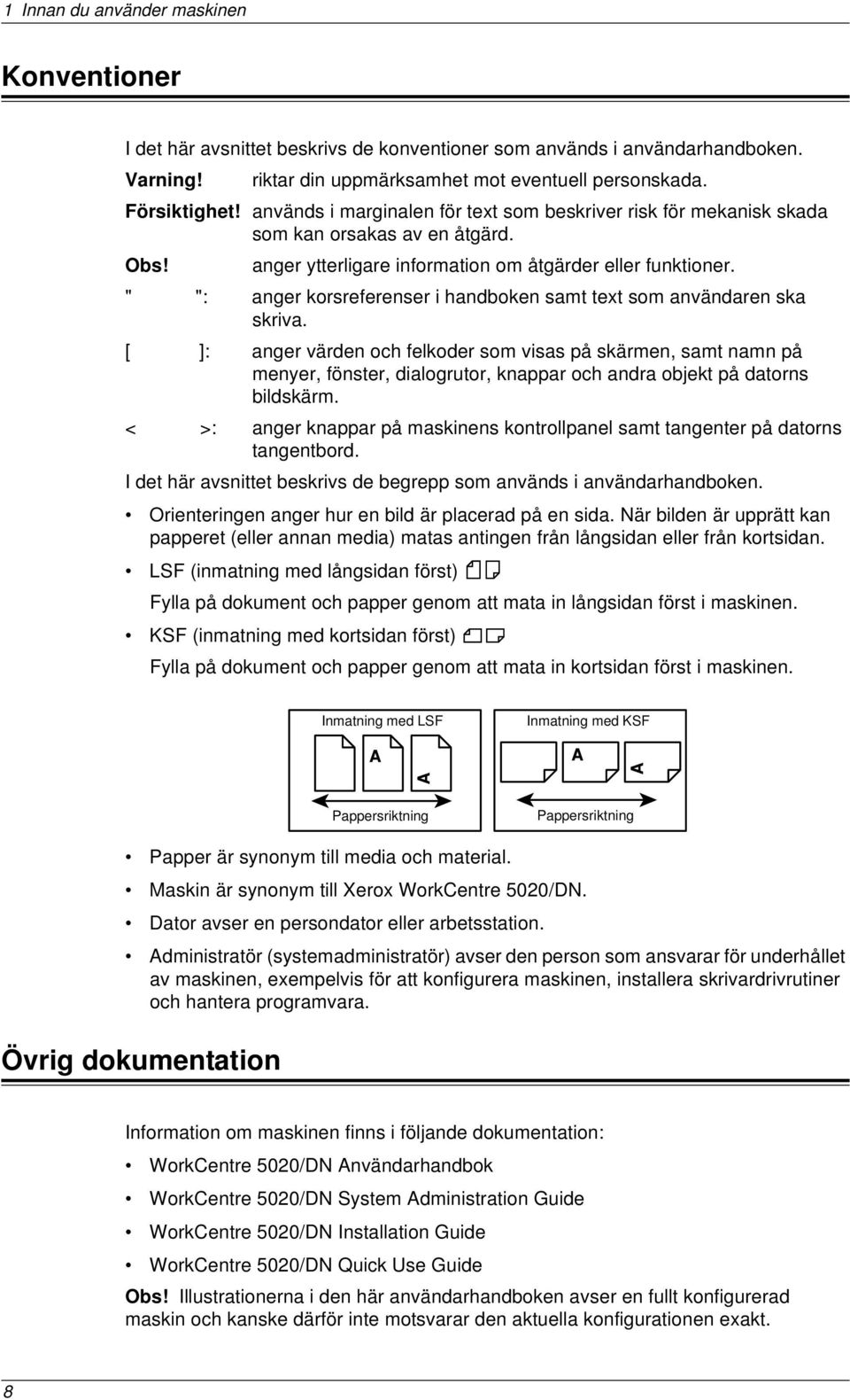 " ": anger korsreferenser i handboken samt text som användaren ska skriva.