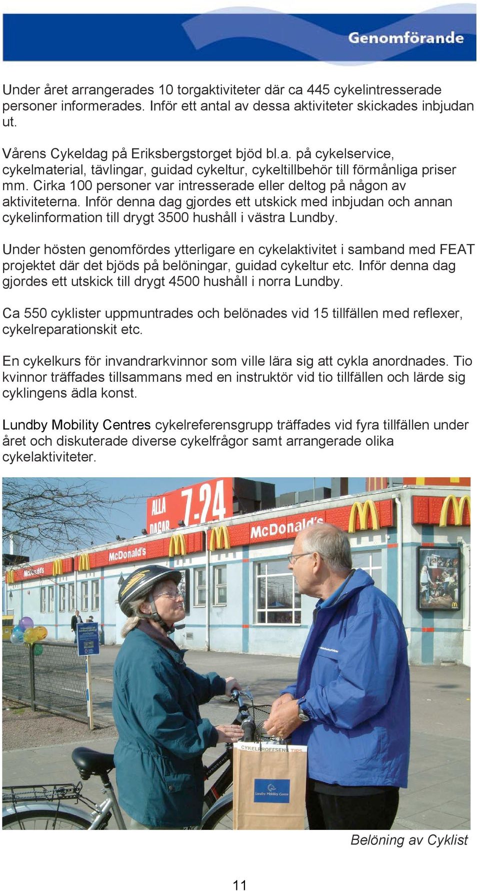 Inför denna dag gjordes ett utskick med inbjudan och annan cykelinformation till drygt 3500 hushåll i västra Lundby.