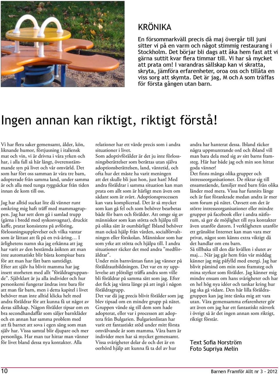 Det är jag, M och A som träffas för första gången tan barn. Ingen annan kan riktigt, riktigt förstå!