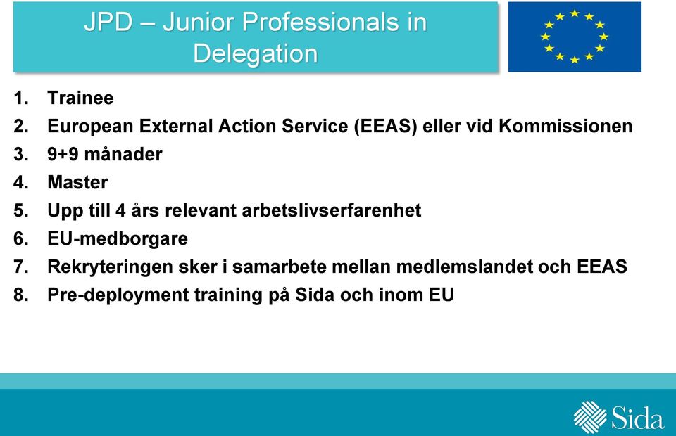 Upp till 4 års relevant arbetslivserfarenhet 6. EU-medborgare 7.