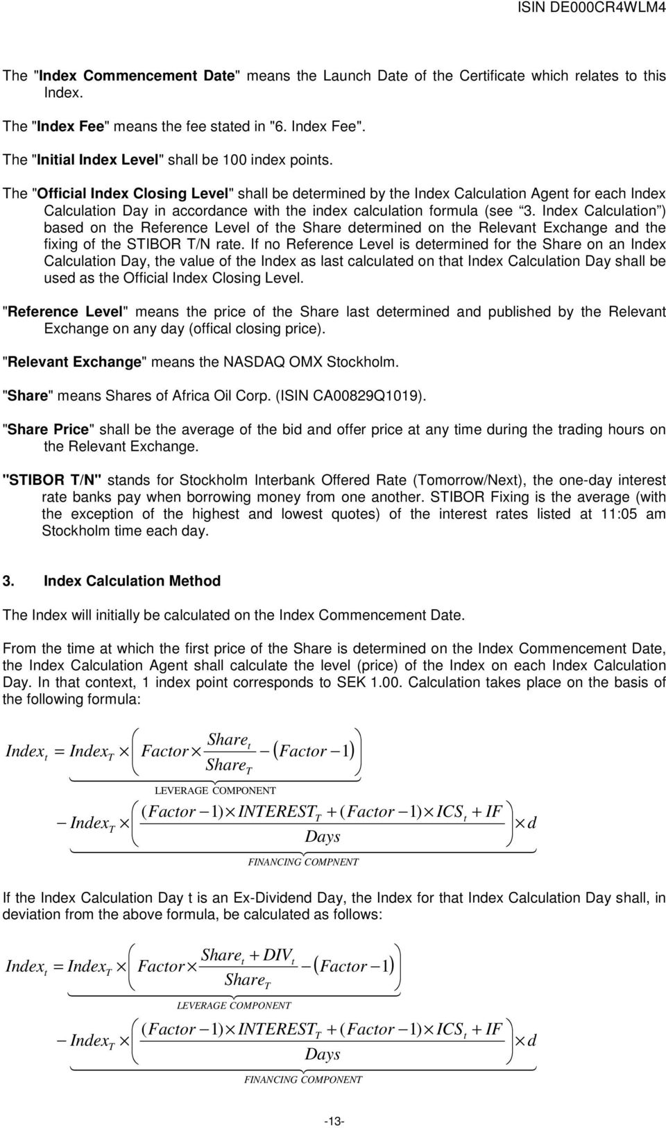 The "Official Index Closing Level" shall be determined by the Index Calculation Agent for each Index Calculation Day in accordance with the index calculation formula (see 3.