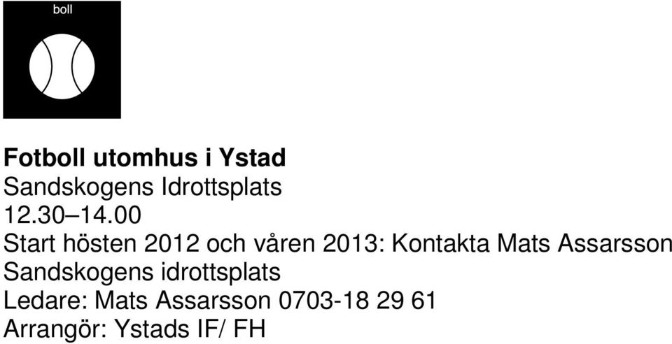 00 Start hösten 2012 och våren 2013: Kontakta Mats