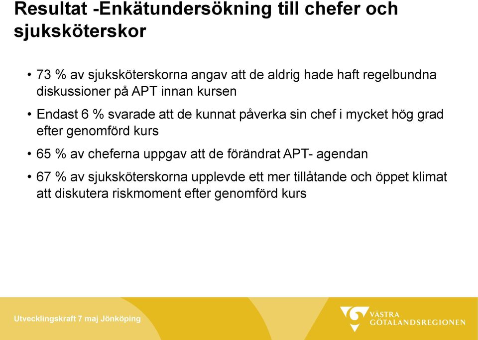 i mycket hög grad efter genomförd kurs 65 % av cheferna uppgav att de förändrat APT- agendan 67 % av