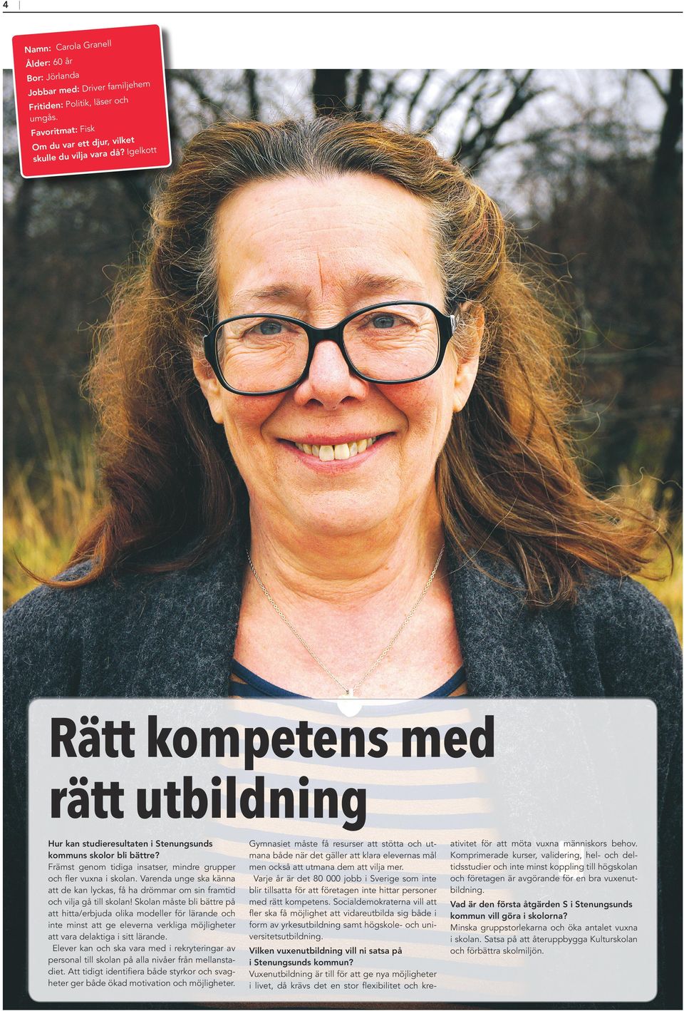 Varenda unge ska känna att de kan lyckas, få ha drömmar om sin framtid och vilja gå till skolan!