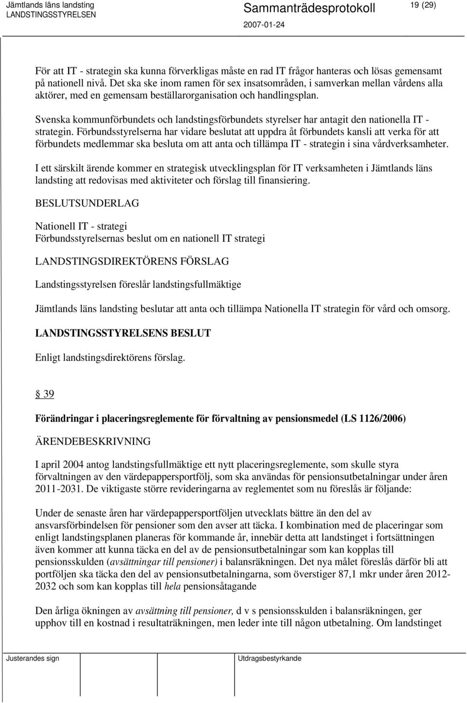 Svenska kommunförbundets och landstingsförbundets styrelser har antagit den nationella IT - strategin.
