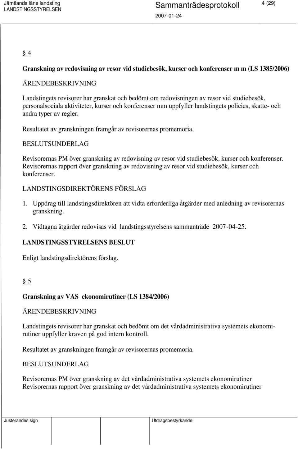 Revisorernas PM över granskning av redovisning av resor vid studiebesök, kurser och konferenser. Revisorernas rapport över granskning av redovisning av resor vid studiebesök, kurser och konferenser.
