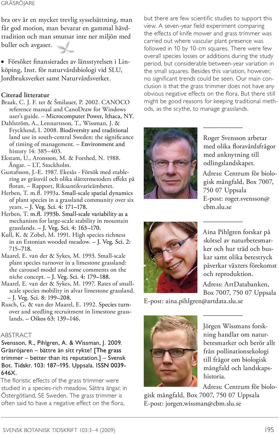 CANOCO reference manual and CanoDraw for Windows user s guide. Microcomputer Power, Ithaca, NY. Dahlström, A., Lennartsson, T., Wissman, J. & Frycklund, I. 2008.